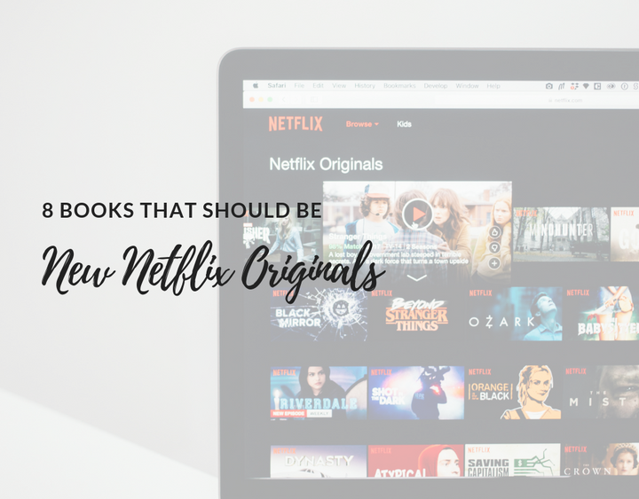 new Netflix originals, book to movie adaptations, books that should be movies