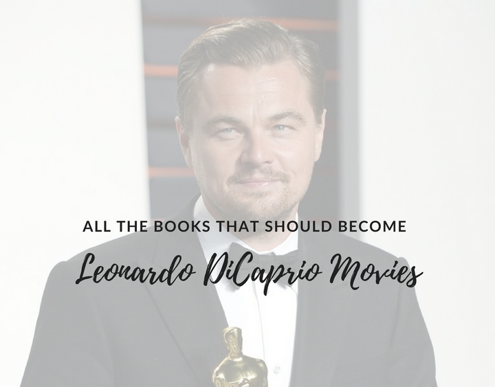 All the Books that Should Become Leonardo DiCaprio Movies