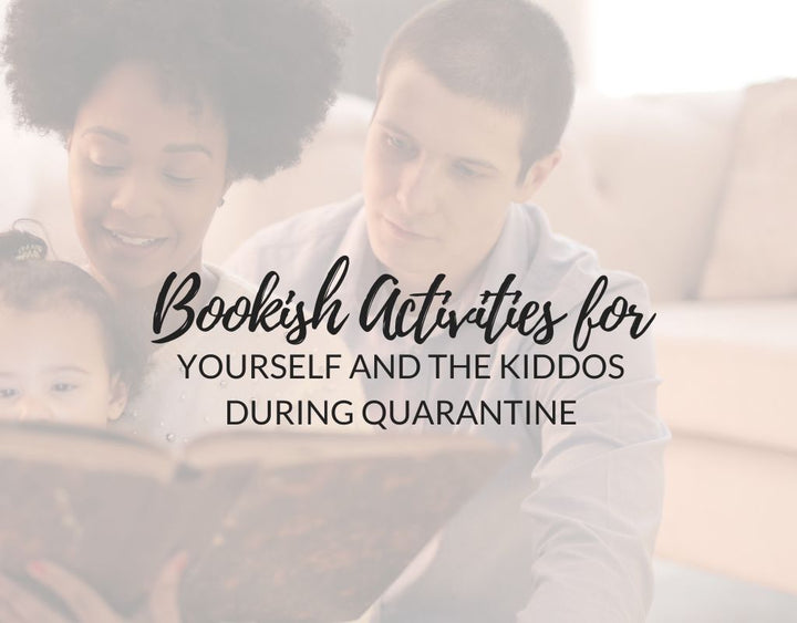 Bookish Activities for Yourself and the Kiddos during Quarantine