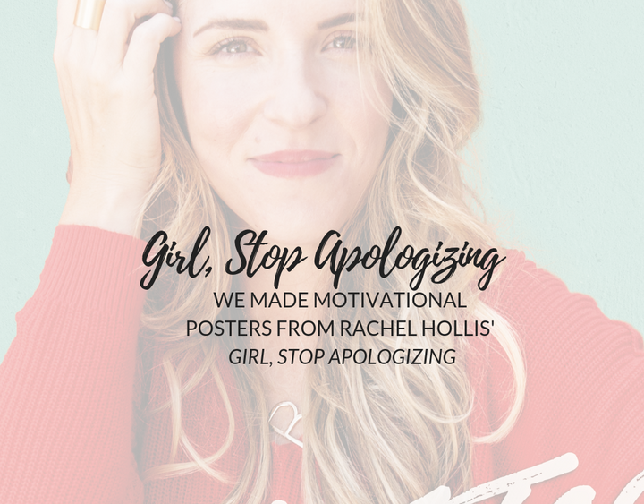 We Did It Again: We Made Motivational Posters for Girl, Stop Apologizing by Rachel Hollis