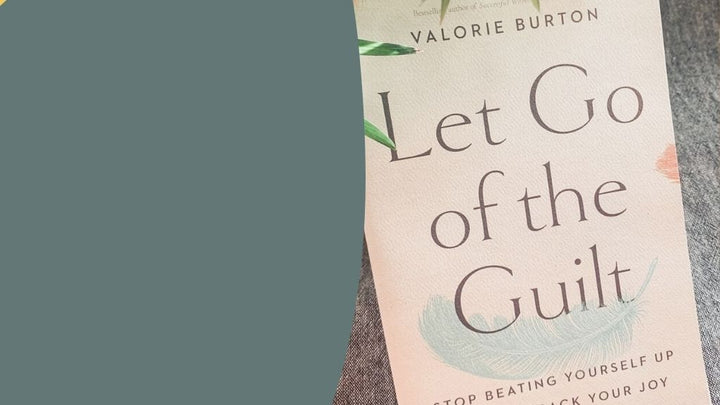5 Ways Let Go of the Guilt Will Help You Stop Feeling Guilty