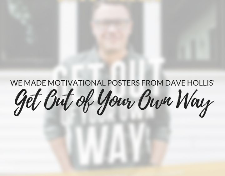 We Made Motivational Posters from Dave Hollis' Get Out of Your Own Way Audiobook