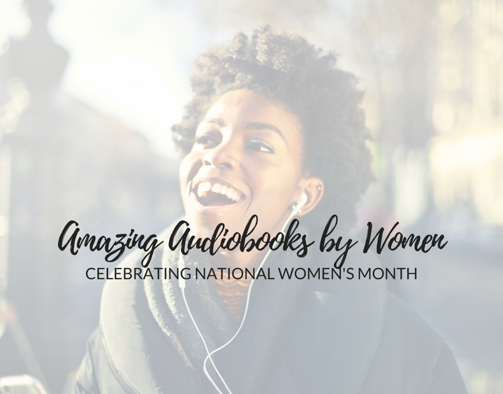 Celebrating National Women's Month with Amazing Audiobooks by Women