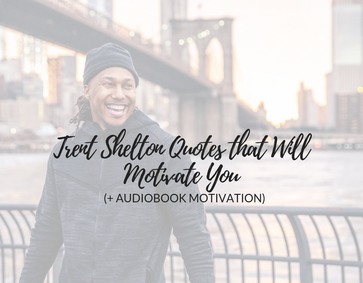 Trent Shelton Quotes that Will Motivate You (+ Let Trent Shelton Read to You!)