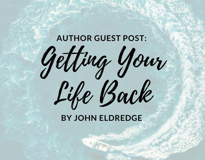 john eldredge guest post get your life back