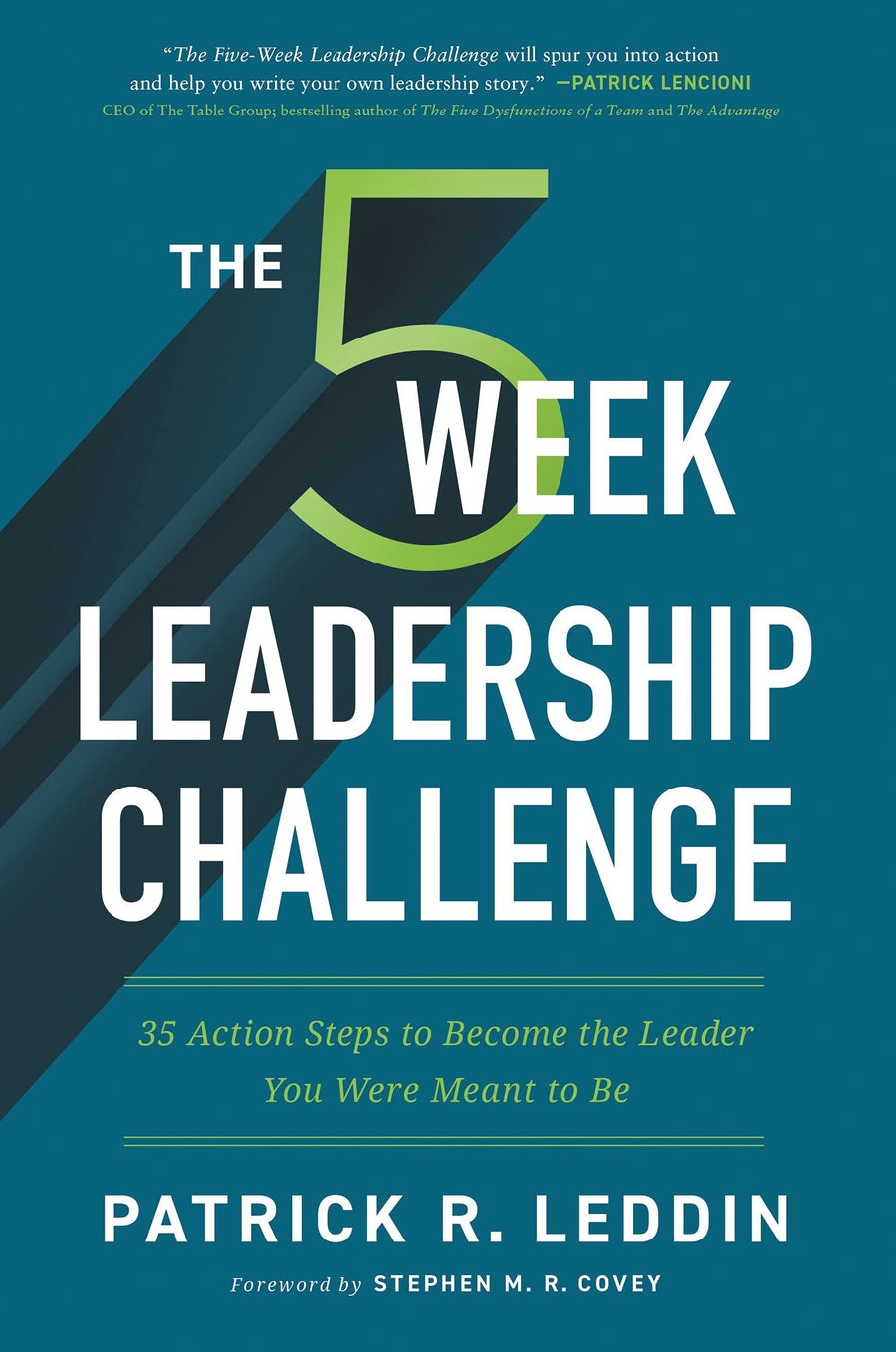 The Five-Week Leadership Challenge: 35 Action Steps to Become the Leader You Were Meant to Be by Patrick R. Leddin