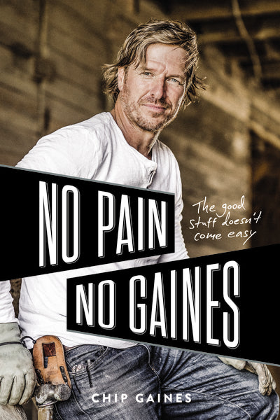 No Pain, No Gaines by Chip Gaines