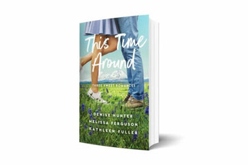 This Time Around: Three Sweet Romances by Denise Hunter, Melissa Ferguson, and Kathleen Fuller