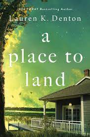 A Place to Land by Lauren K. Denton