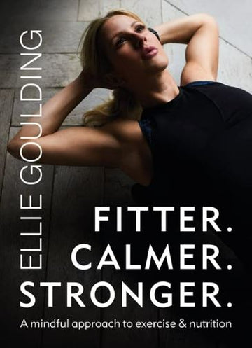 Fitter.Calmer.Stronger by Ellie Goulding