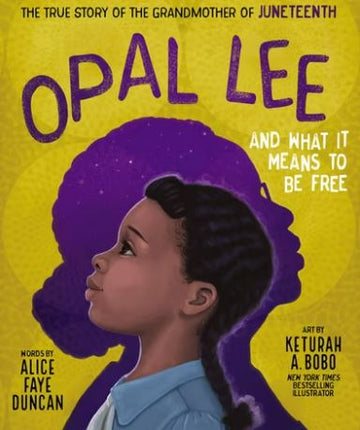 Opal Lee and What It Means to Be Free: The True Story of the Grandmother of Juneteenth